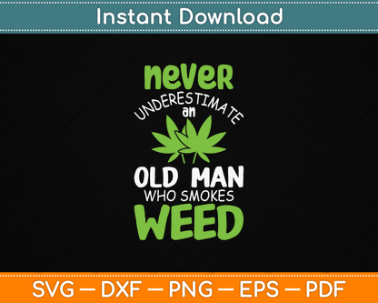 Never Underestimate An Old Man Who Smokes Weed Marijuana SVG Digital Cutting File