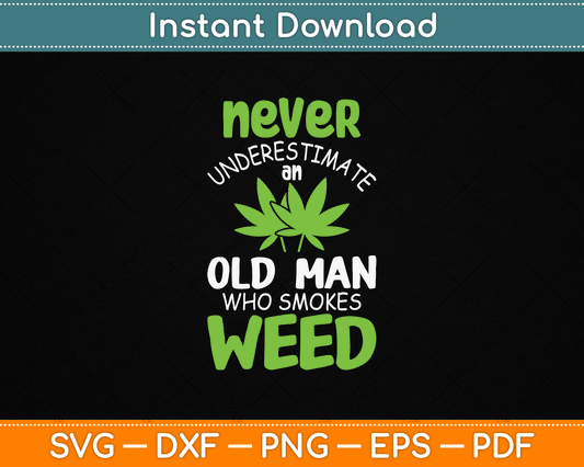 Never Underestimate An Old Man Who Smokes Weed Marijuana SVG Digital Cutting File