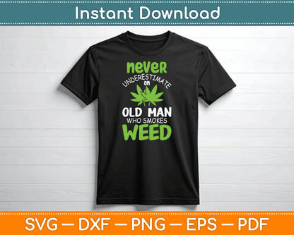 Never Underestimate An Old Man Who Smokes Weed Marijuana SVG Digital Cutting File