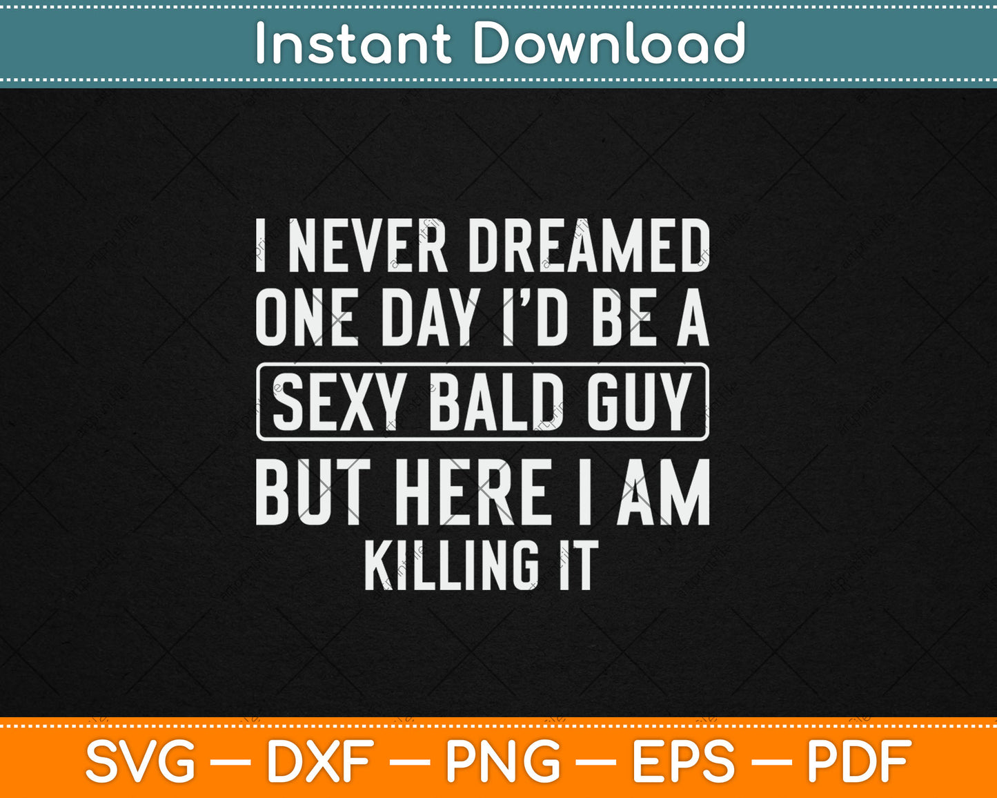 Never Dreamed Sexy Bald Guy Killing It Funny Bald Head Svg Digital Cutting File