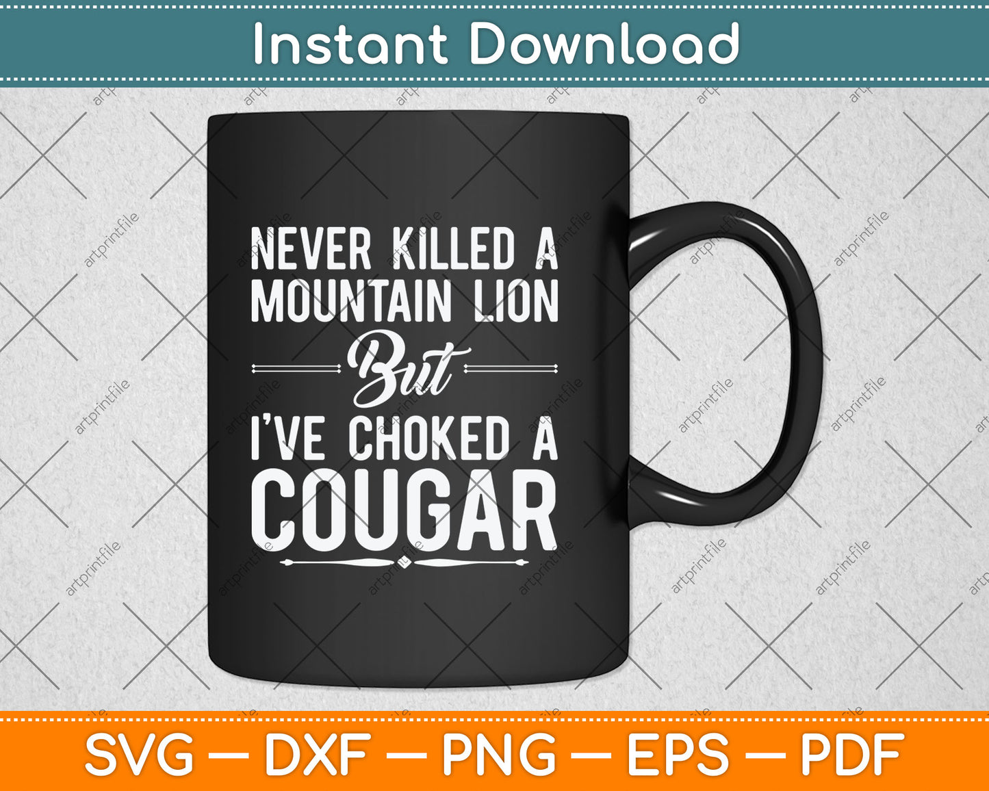 Never Killed A Mountain Lion But I've Choked A Cougar Funny Svg Digital Cutting File