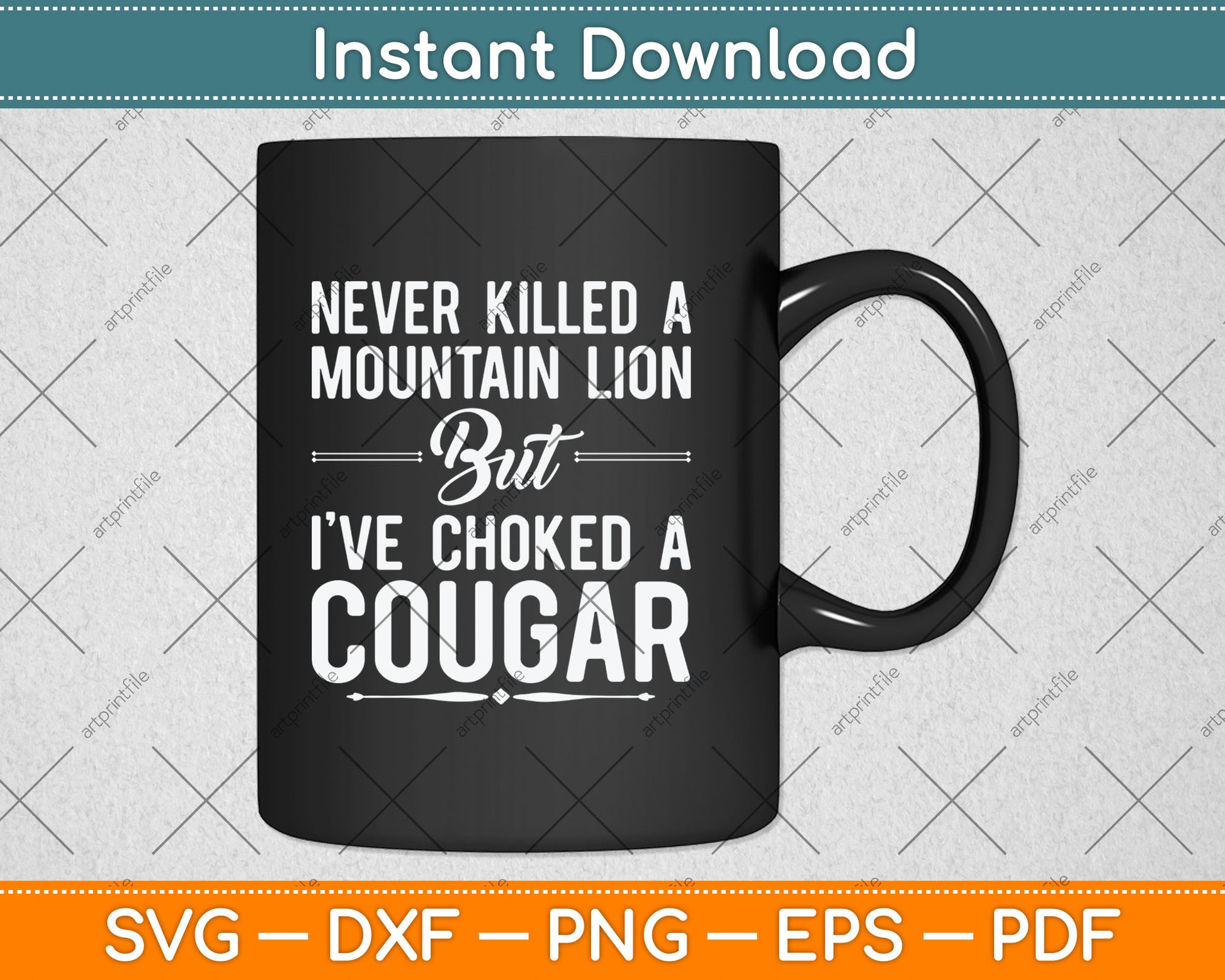 Never Killed A Mountain Lion But I've Choked A Cougar Funny Svg Digital Cutting File