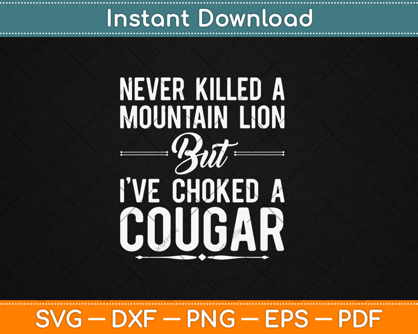 Never Killed A Mountain Lion But I've Choked A Cougar Funny Svg Digital Cutting File