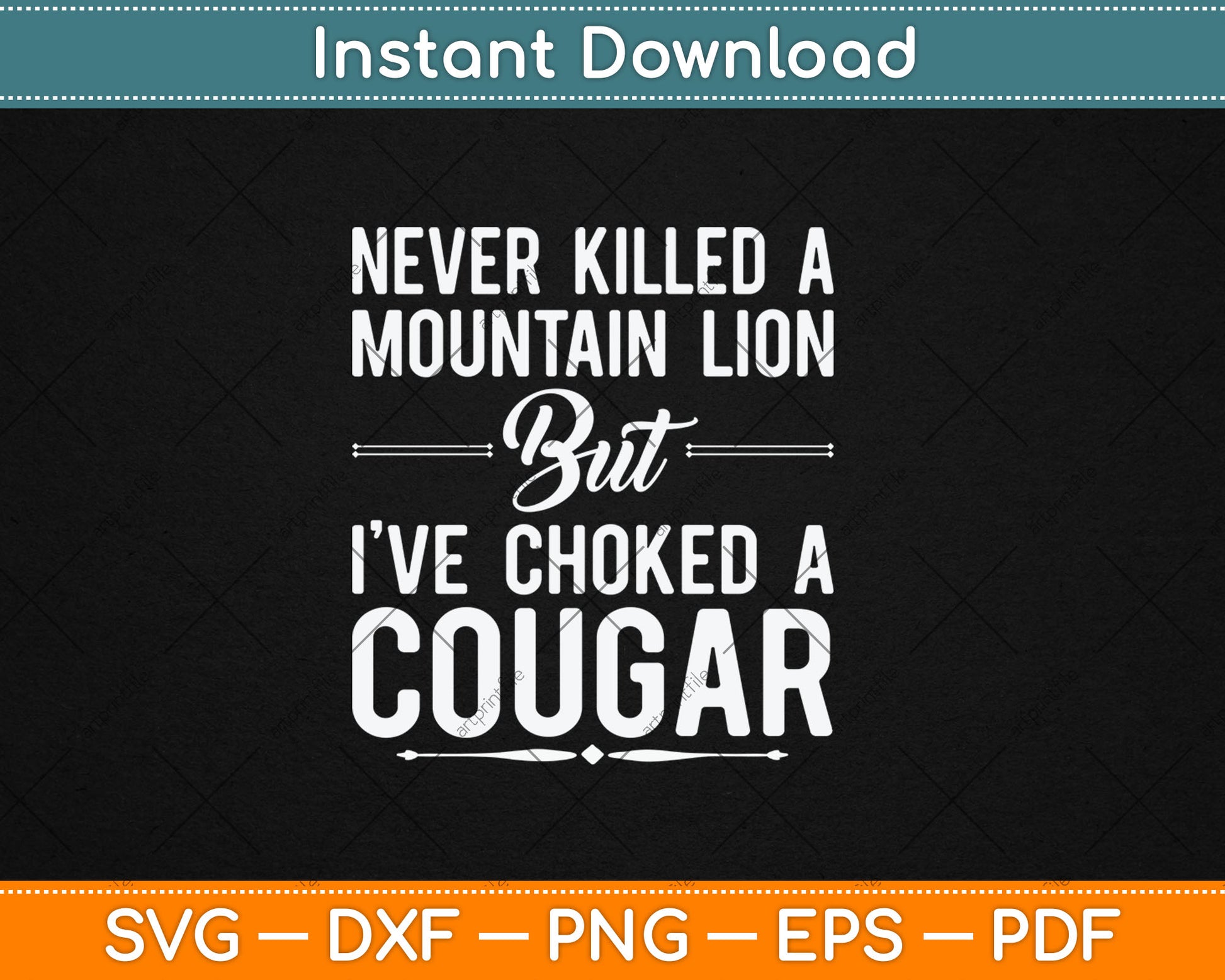 Never Killed A Mountain Lion But I've Choked A Cougar Funny Svg Digital Cutting File