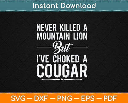 Never Killed A Mountain Lion But I've Choked A Cougar Funny Svg Digital Cutting File