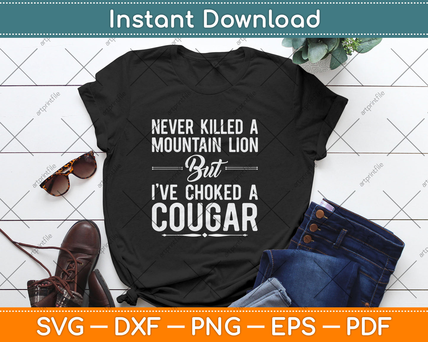 Never Killed A Mountain Lion But I've Choked A Cougar Funny Svg Digital Cutting File