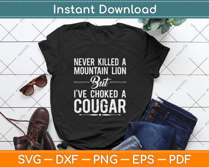 Never Killed A Mountain Lion But I've Choked A Cougar Funny Svg Digital Cutting File
