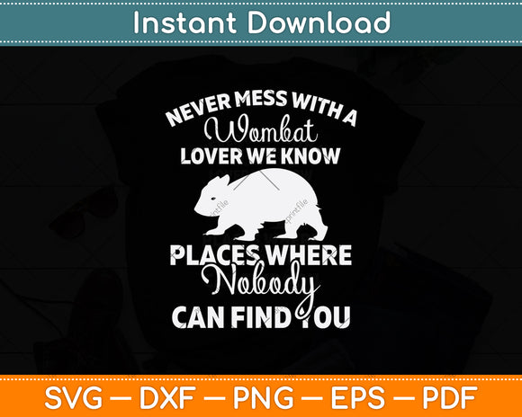 Never Mess With A Wombat Lover We Know Places Wombat Svg Png Dxf Cutting File