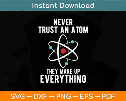 Never Trust An Atom They Make Up Everything Svg Digital Cutting File