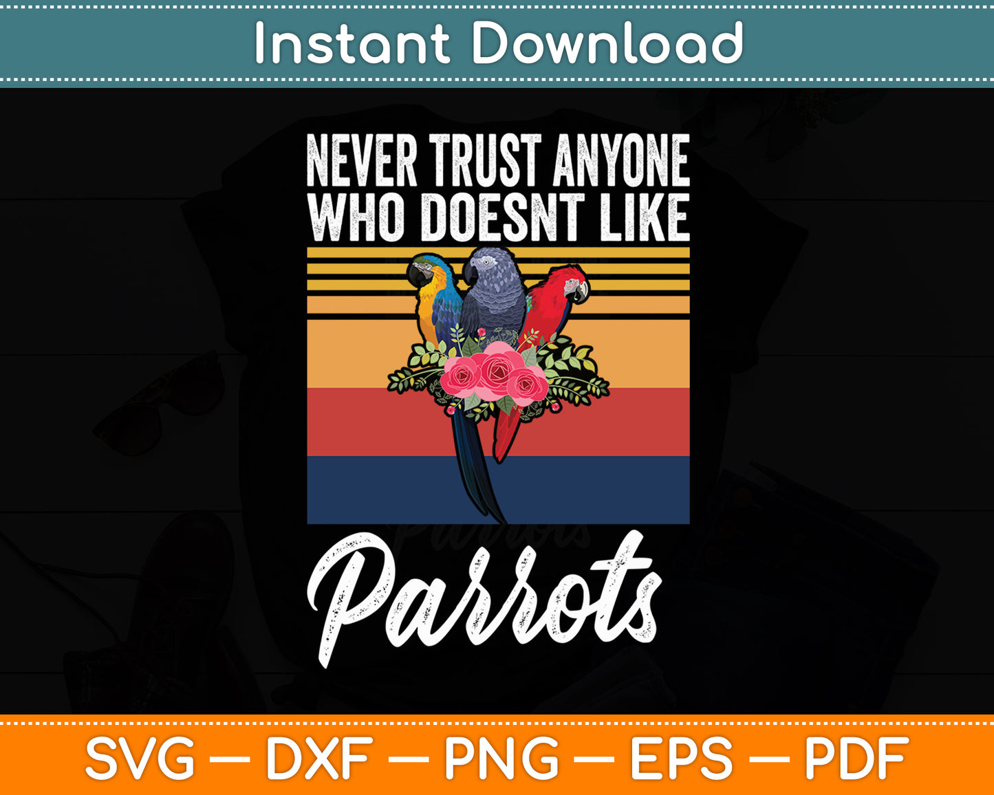 Never Trust Anyone Who Doesn't Like Parrots Svg Digital Cutting File