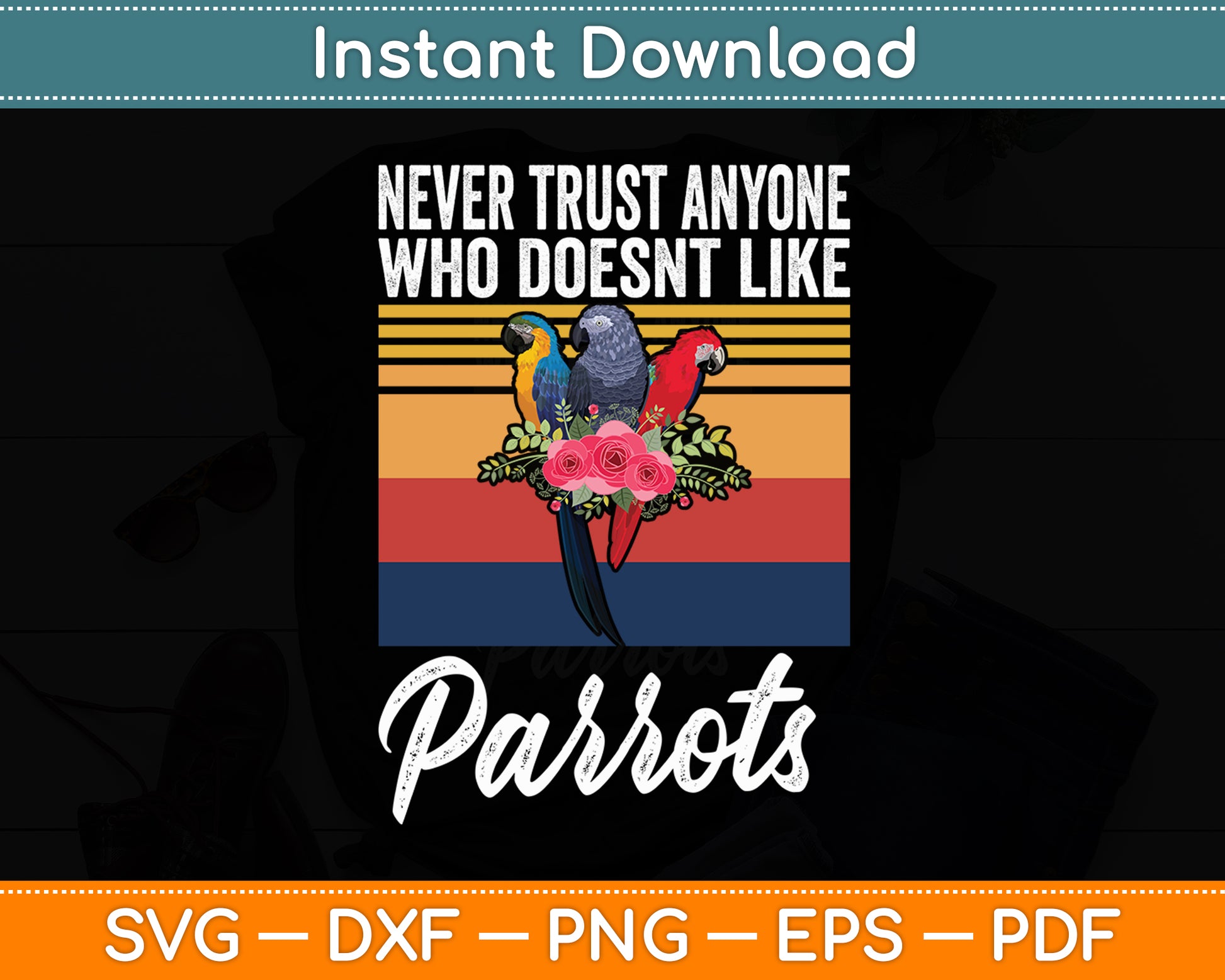 Never Trust Anyone Who Doesn't Like Parrots Svg Digital Cutting File