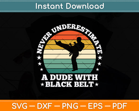 Never Underestimate A Dude With Black Belt Svg Png Dxf Digital Cutting File