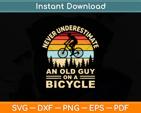 Never Underestimate An Old Guy On A Bicycle Funny Cycling Svg Digital Cutting File