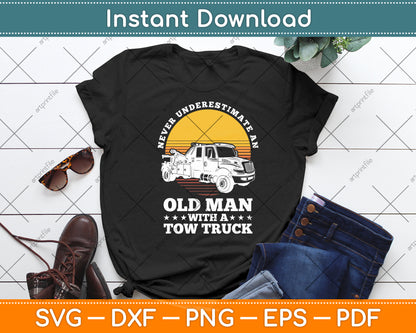 Never Underestimate An Old Man Tow Truck Driver Svg Digital Cutting File