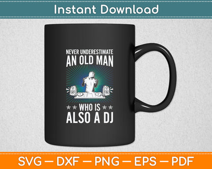 Never Underestimate An Old Man Who Is Also A Dj Svg Digital Cutting File