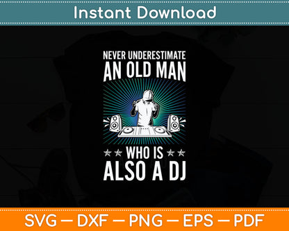 Never Underestimate An Old Man Who Is Also A Dj Svg Digital Cutting File