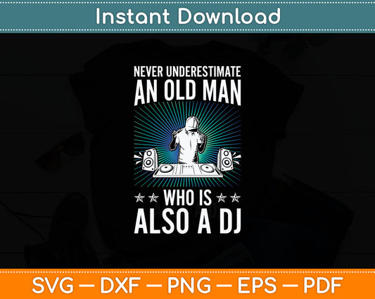 Never Underestimate An Old Man Who Is Also A Dj Svg Digital Cutting File