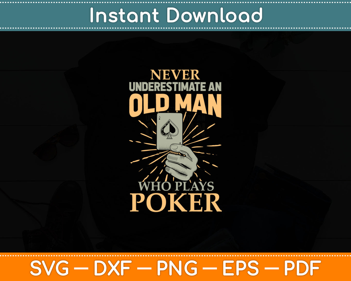 Never Underestimate An Old Man Who Plays Poker - Card Player Svg Digital Cutting File
