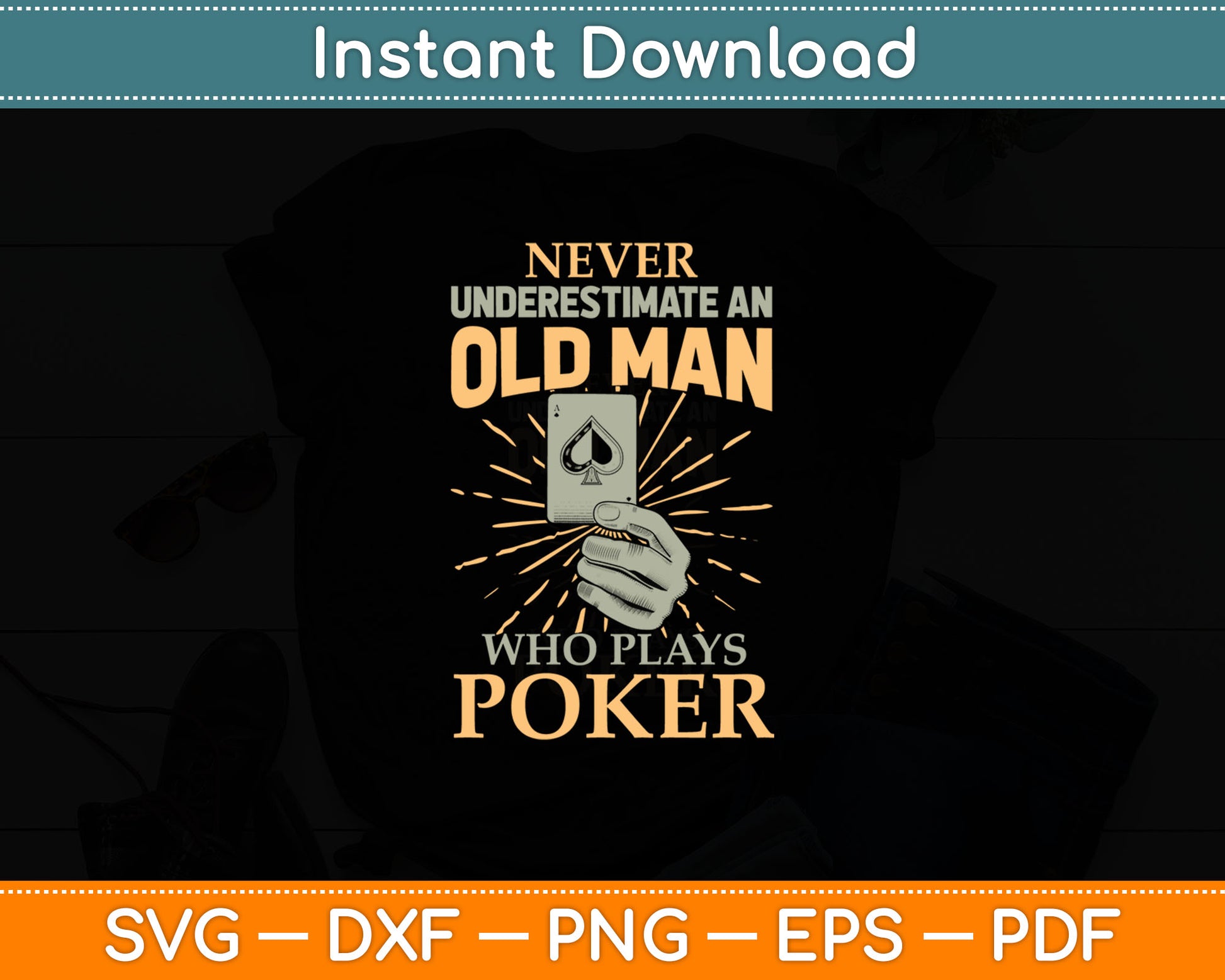 Never Underestimate An Old Man Who Plays Poker - Card Player Svg Digital Cutting File