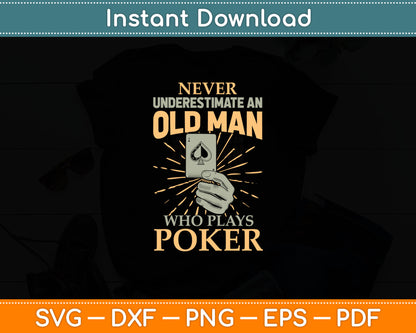 Never Underestimate An Old Man Who Plays Poker - Card Player Svg Digital Cutting File