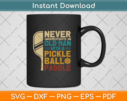Never Underestimate An Old Man With A Pickleball Paddle Svg Digital Cutting File