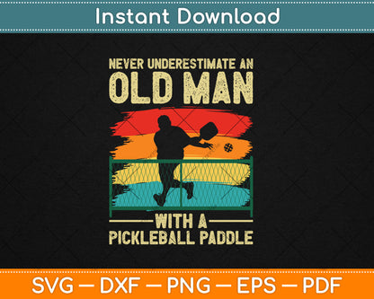 Never Underestimate An Old Man With A Pickleball Paddle Svg Digital Cutting File