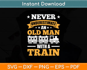 Never Underestimate An Old Man With A Train Svg Digital Cutting File