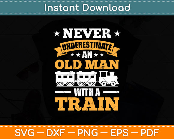 Never Underestimate An Old Man With A Train Svg Digital Cutting File