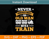 Never Underestimate An Old Man With A Train Svg Digital Cutting File