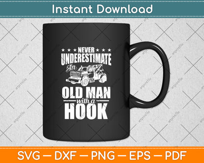 Never Underestimate An Old Man With Hook Tow Truck Driver Svg Digital Cutting File