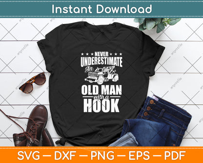 Never Underestimate An Old Man With Hook Tow Truck Driver Svg Digital Cutting File