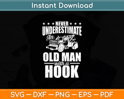 Never Underestimate An Old Man With Hook Tow Truck Driver Svg Digital Cutting File