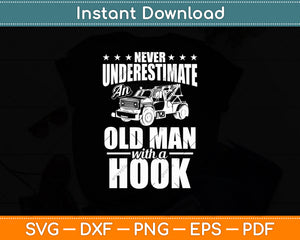 Never Underestimate An Old Man With Hook Tow Truck Driver Svg Digital Cutting File
