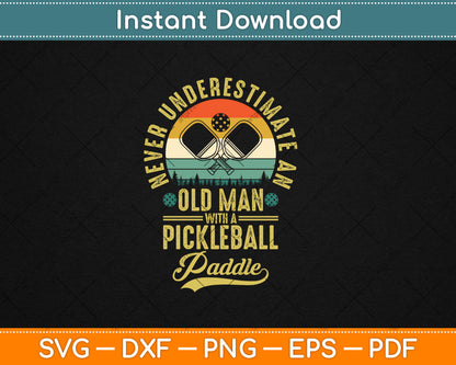 Never Underestimate An Old Man With a Pickleball Paddle Svg Png Digital Cutting File