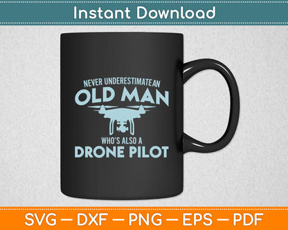 Never Underestimate An Old Man Who’s Also A Drone Pilot Svg Digital Cutting File