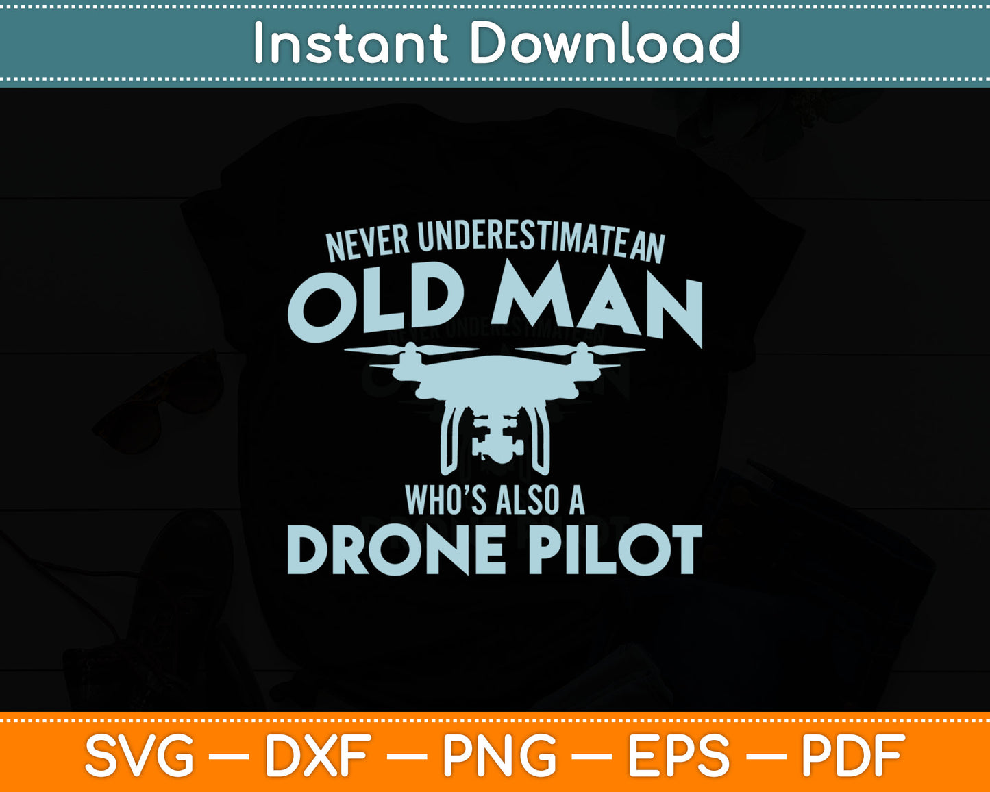 Never Underestimate An Old Man Who’s Also A Drone Pilot Svg Digital Cutting File