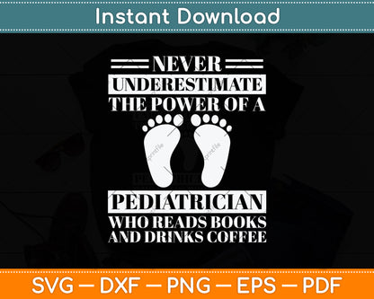 Never Underestimate The Power Of A Pediatrician Svg Design Digital Cutting File