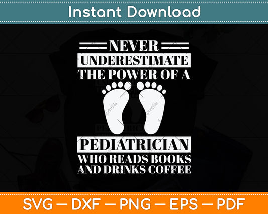Never Underestimate The Power Of A Pediatrician Svg Design Digital Cutting File