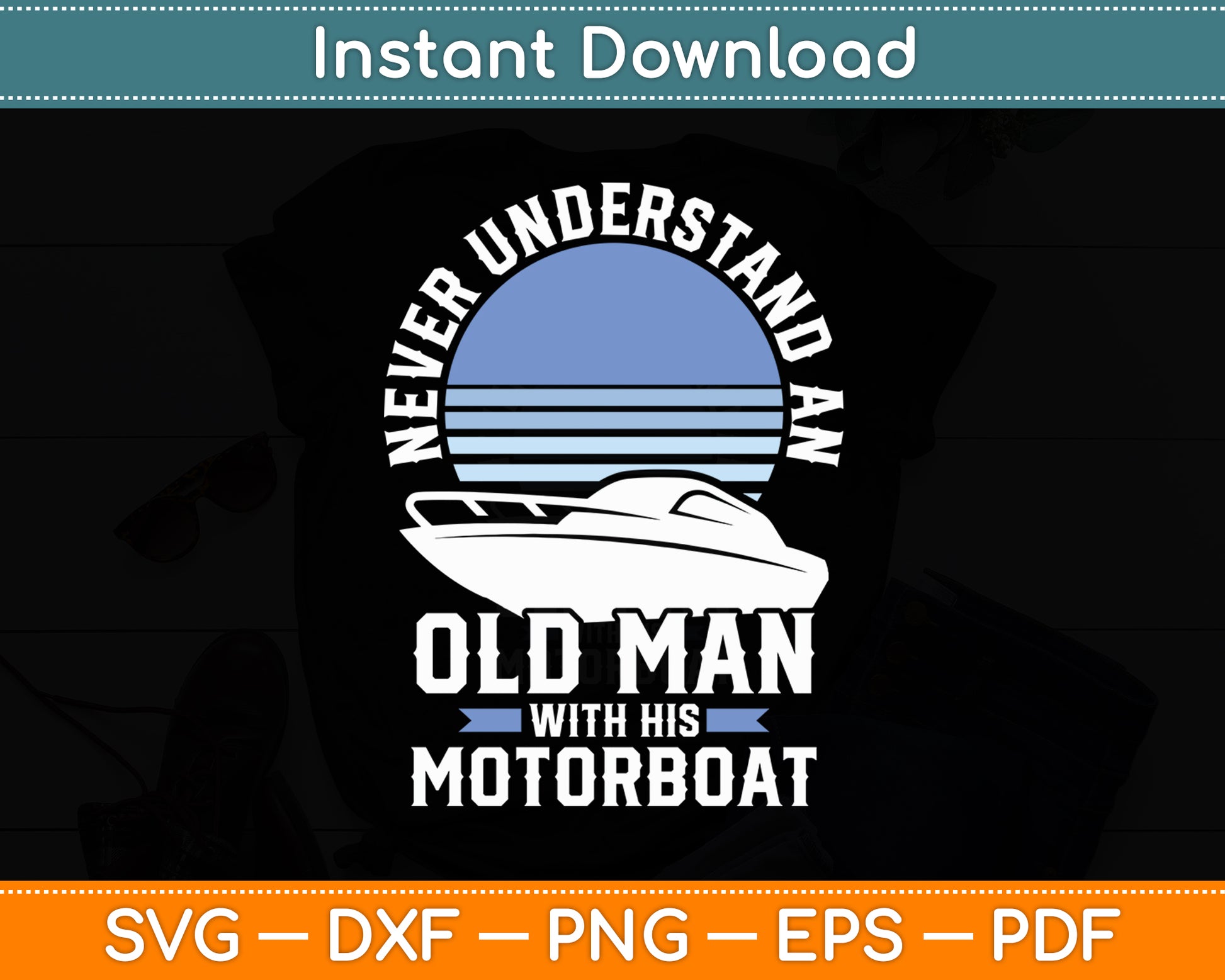 Never Understand An Old Man With His Motorboat Boat Captain Funny Svg Cutting File