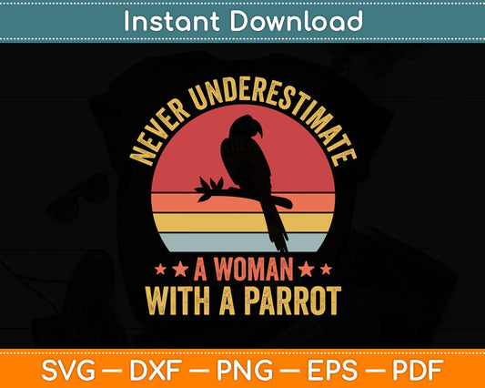 Never underestimate a Woman With a Parrot Svg Digital Cutting File