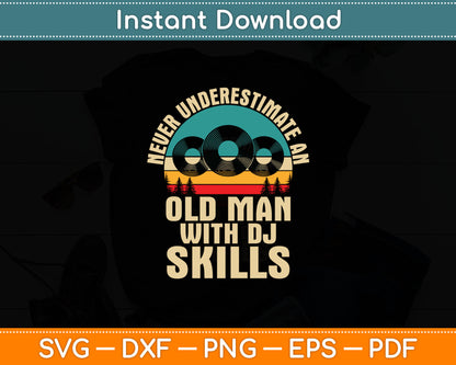 Never Underestimate an Old Man with DJ Skills DJ Svg Digital Cutting File