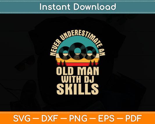 Never Underestimate an Old Man with DJ Skills DJ Svg Digital Cutting File