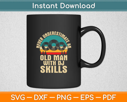 Never Underestimate an Old Man with DJ Skills DJ Svg Digital Cutting File