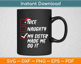 Nice Naughty My Sister Made Me Do It Christmas Santa Svg Digital Cutting File