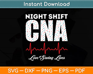 Night Shift CNA Love Saving Lives Heartbeat Funny Svg Digital Cutting File