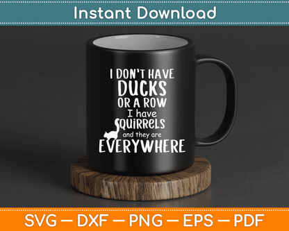 No Ducks Just Squirrels For Disorganized People SVG Digital Cutting File