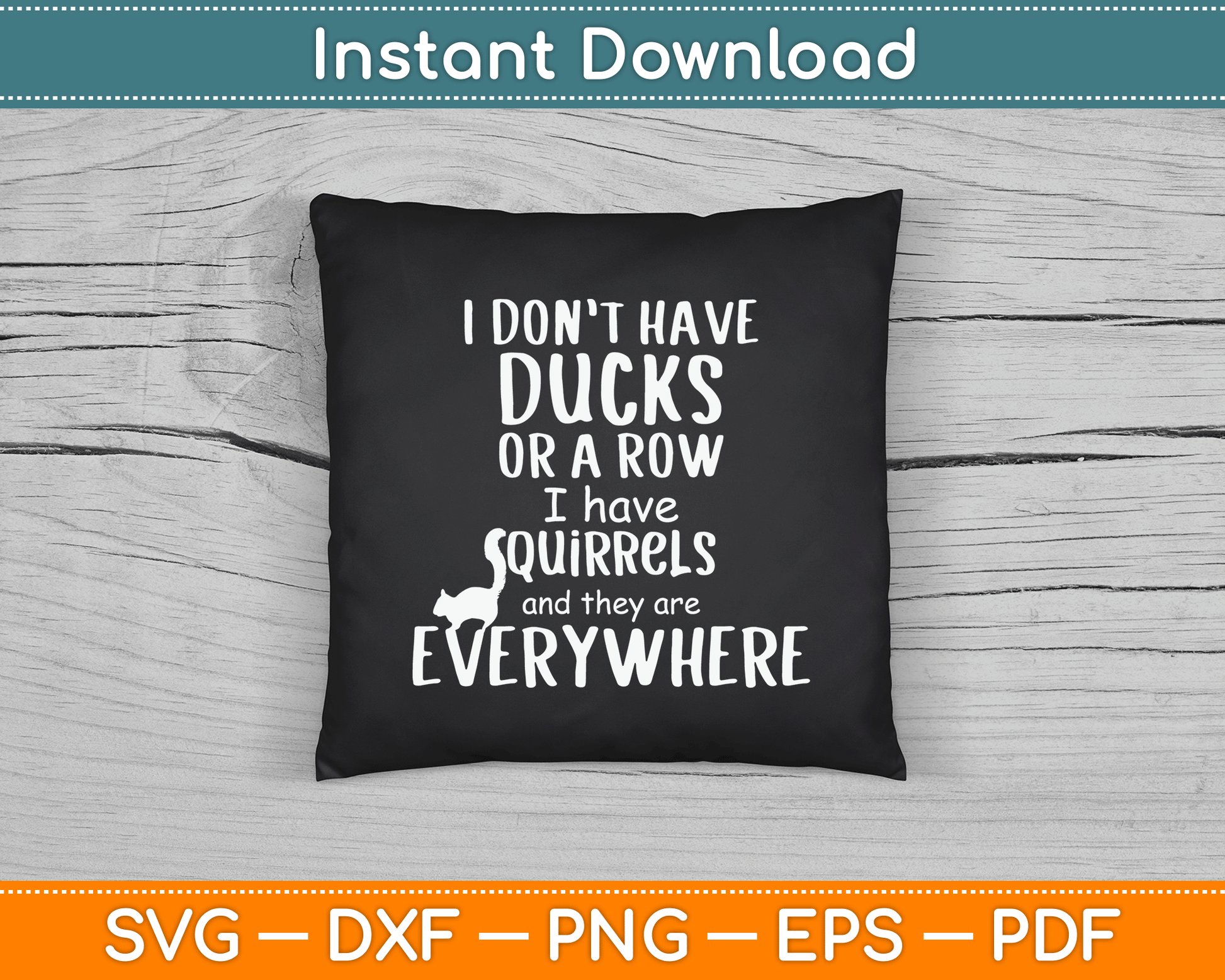 No Ducks Just Squirrels For Disorganized People SVG Digital Cutting File