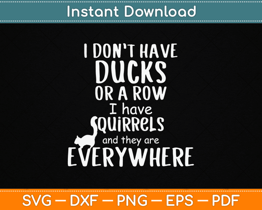 No Ducks Just Squirrels For Disorganized People SVG Digital Cutting File