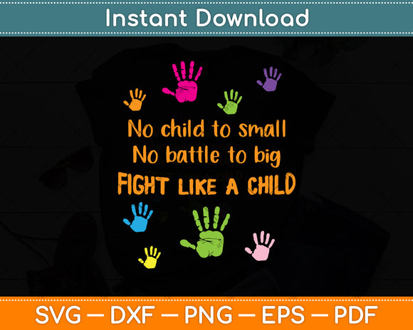No Child To Small No Battle To Big Fight Like A Child Svg Png Dxf Digital Cutting File