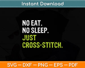 No Eat Sleep Repeat Just Cross Stitch Sewing Svg Png Dxf Digital Cutting File